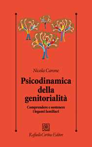 Libro Psicodinamica della genitorialità. Comprendere e sostenere i legami familiari Nicola Carone