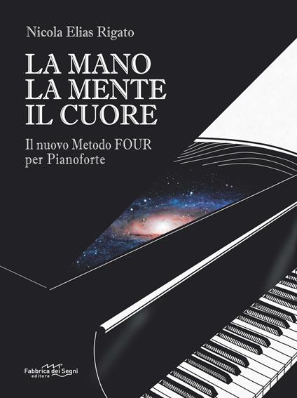 La mano la mente il cuore. Il nuovo metodo Four per pianoforte - Nicola Elias Rigato - copertina