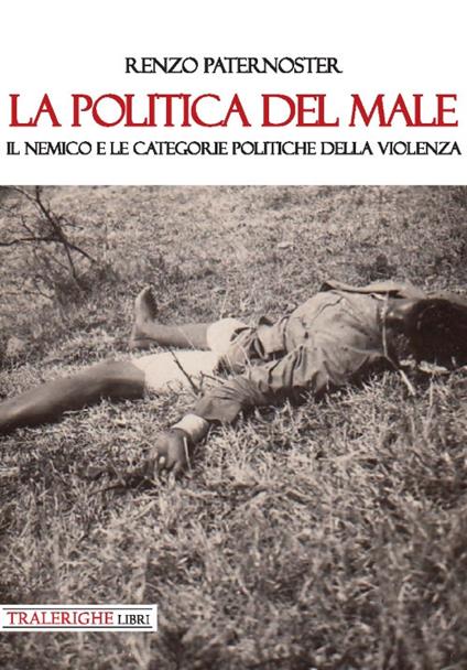 La politica del male. Il nemico e le categorie politiche della violenza - Renzo Paternoster - copertina