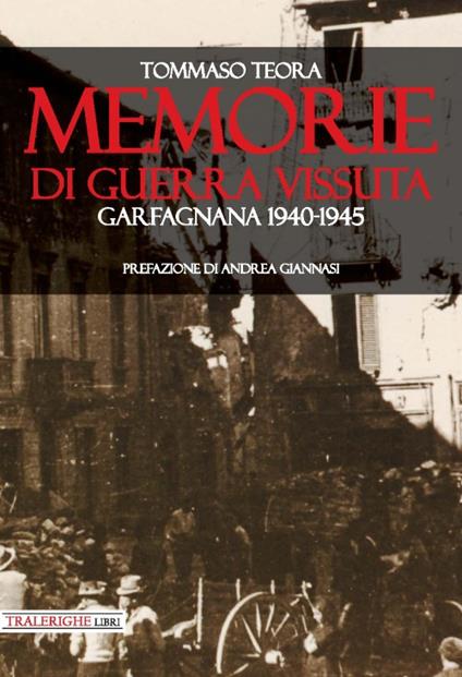 Memorie di guerra vissuta. Garfagnana 1940-1945 - Tommaso Teora - copertina