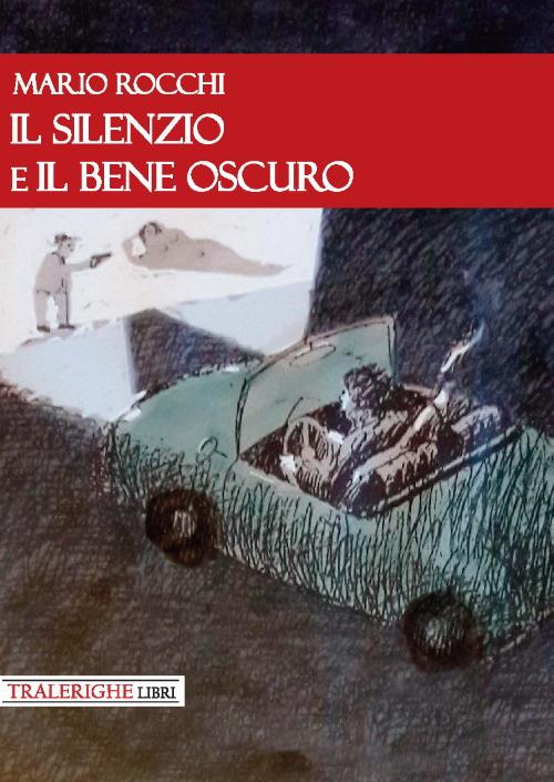 Il silenzio e il bene oscuro - Mario Rocchi - copertina