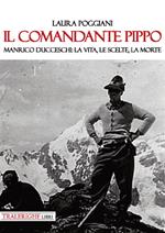 Il comandante Pippo. Manrico Ducceschi: la vita, le scelte, la morte