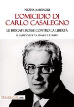 L'omicidio di Carlo Casalegno. Le Brigate Rosse contro la libertà. Gli articoli de «La Stampa» e «l'Unità»