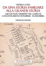 Da una storia familiare alla grande storia. Luigi De Paoli «Arbeiter» nel campo di concentramento di Freiberg-Flossenbürg. Germania 1944-1945