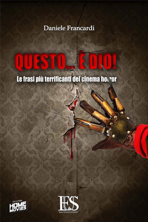 Questo è... Dio! Le frasi più terrificanti del cinema horror - Daniele Francardi - copertina