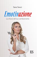 Emotivazione. La chiave del tuo cambiamento