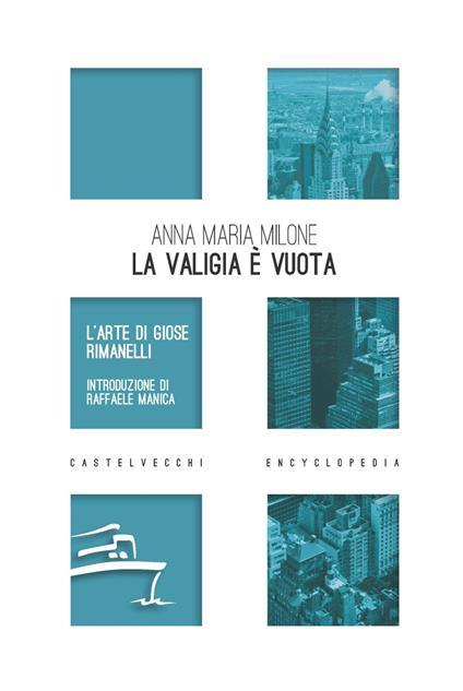 La valigia è vuota. L’arte di Giose Rimanelli - Anna Maria Milone - copertina