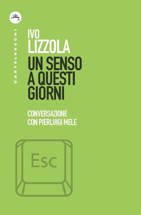 Un senso a questi giorni. Conversazione con Pierluigi Mele - Ivo Lizzola,Pierluigi Mele - copertina