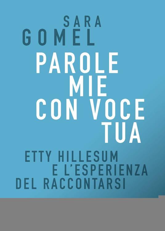 Parole mie con voce tua. Etty Hillesum e l'esperienza del raccontarsi - Sara Gomel - copertina