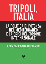 Tripoli, Italia. La politica di potenza nel Mediterraneo e la crisi dell'ordine internazionale