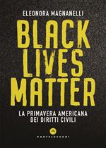 Black lives matter. La primavera americana dei diritti civili