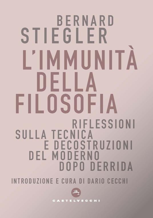 L'immunità della filosofia. Riflessioni sulla tecnica e decostruzioni del moderno dopo Derrida - Bernard Stiegler - copertina