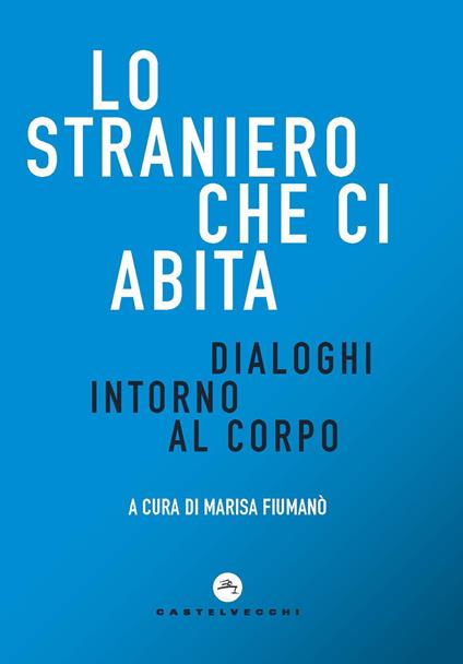 Lo straniero che ci abita. Dialoghi intorno al corpo - copertina