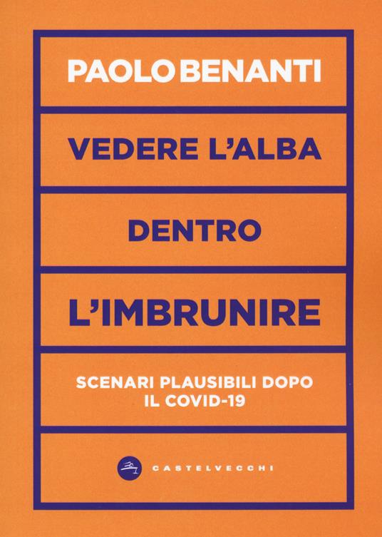 Vedere l'alba dentro l'imbrunire. Scenari plausibili dopo il COVID-19 - Paolo Benanti - copertina