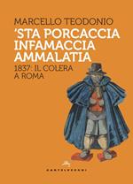 'Sta porcaccia infamaccia ammalatia. 1837: il colera a Roma