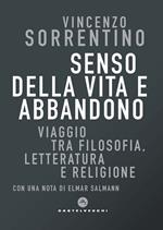 Senso della vita e abbandono. Viaggio tra filosofia, letteratura e religione