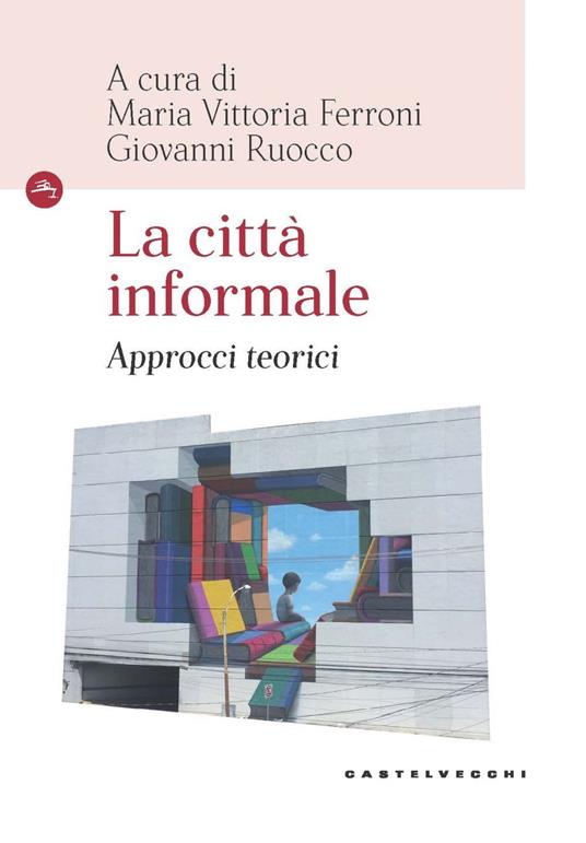 La città informale. Approcci teorici - Maria Vittoria Ferroni,Giovanni Ruocco - ebook