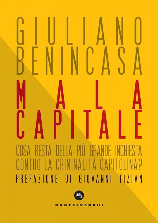 Mala capitale. Cosa resta della più grande inchiesta contro la criminalità capitolina? - Giuliano Benincasa - ebook