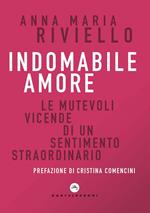 Indomabile amore. Le mutevoli vicende di un sentimento straordinario