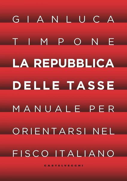 La repubblica delle tasse. Manuale per orientarsi nel fisco italiano - Gianluca Timpone - ebook