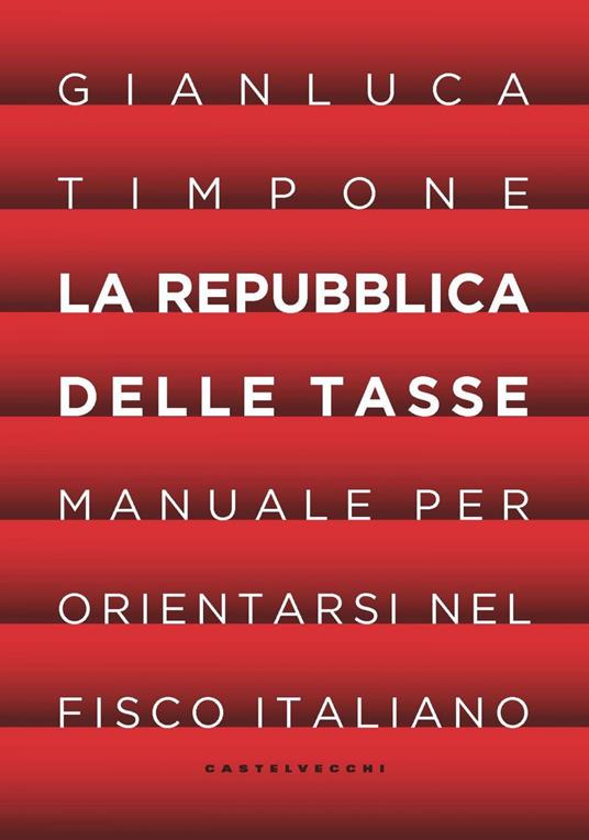 La repubblica delle tasse. Manuale per orientarsi nel fisco italiano - Gianluca Timpone - ebook