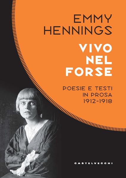 Vivo nel forse. Poesie e testi in prosa 1912-1918 - Emmy Hennings - copertina