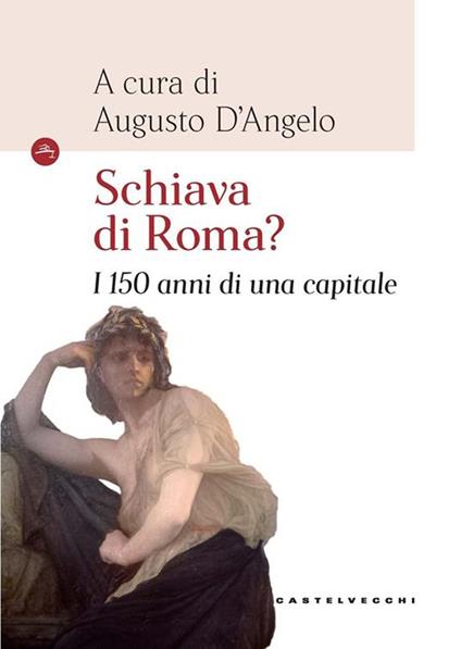 Schiava di Roma? I 150 anni di una capitale - copertina