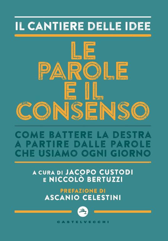 Le parole e il consenso. Come battere la destra a partire dalle parole che usiamo ogni giorno - copertina