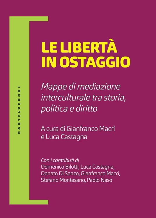 Le libertà in ostaggio. Mappe di mediazione interculturale tra storia, politica e diritto - copertina