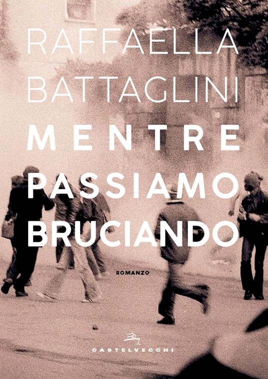 Mentre passiamo bruciando - Raffaella Battaglini - ebook