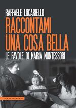 Raccontami una cosa bella. Le favole di Maria Montessori