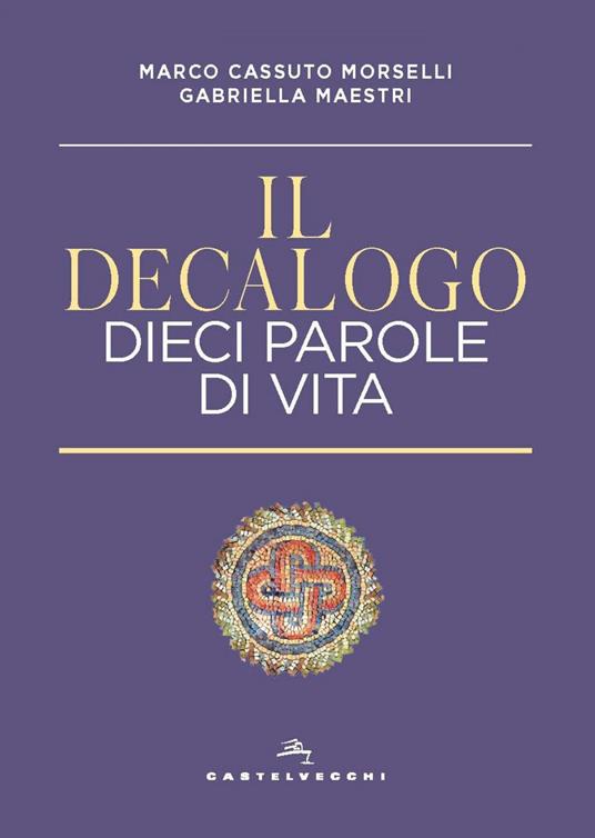 Il decalogo. Dieci parole di vita - Marco Cassuto Morselli,Gabriella Maestri - ebook