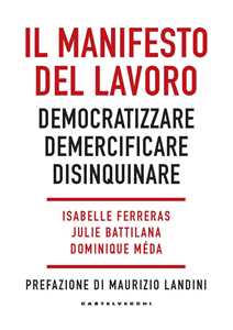 Libro Il manifesto del lavoro. Democratizzare. Demercificare. Disinquinare 