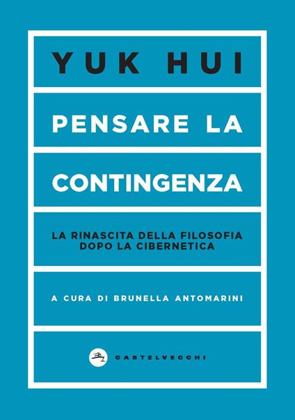 Pensare la contingenza. La rinascita della filosofia dopo la cibernetica - Yuk Hui - copertina