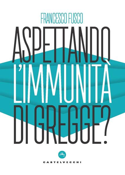 Aspettando l'immunità di gregge? Modelli scientifici a confronto nella lotta contro la pandemia - Francesco Fusco - copertina