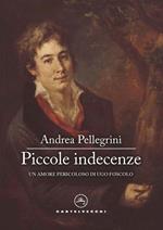 Piccole indecenze. Un amore pericoloso di Ugo Foscolo