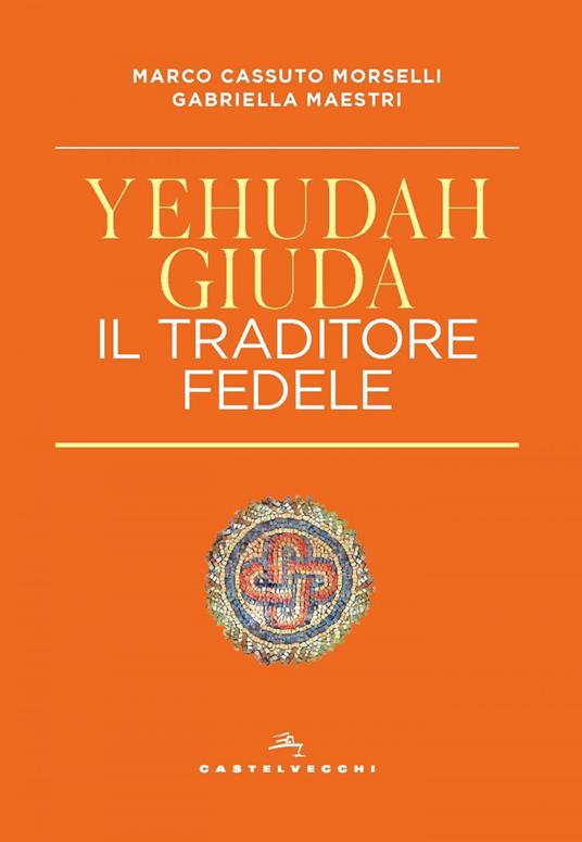 Yehudah/Giuda. Il traditore fedele - Marco Cassuto Morselli,Gabriella Maestri - ebook