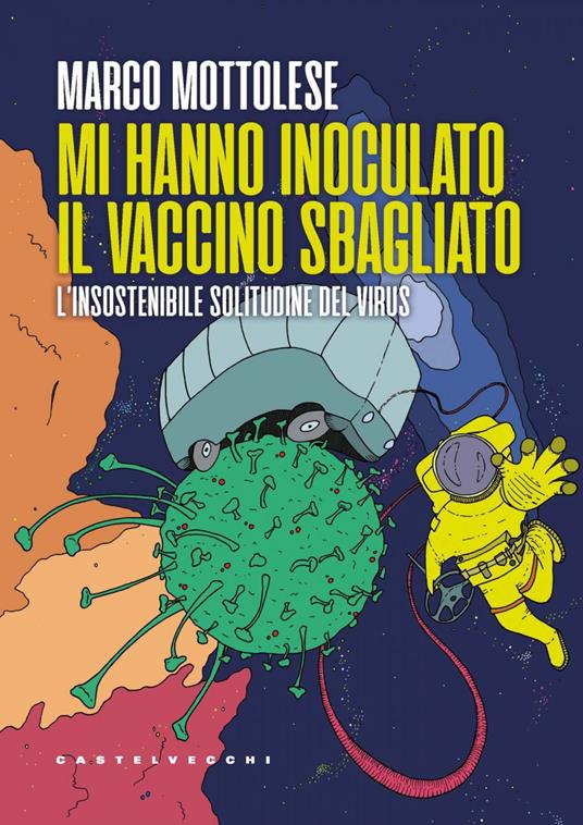 Mi hanno inoculato il vaccino sbagliato. L'insostenibile solitudine del virus - Marco Mottolese - ebook