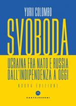 Svoboda. Ucraina fra NATO e Russia dall'indipendenza a oggi. Nuova ediz.