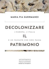 Decolonizzare il patrimonio. L'Europa, l'Italia e un passato che non passa