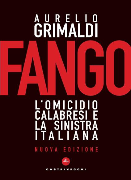 Fango. L’omicidio Calabresi e la sinistra italiana - Aurelio Grimaldi - copertina