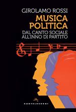 Musica politica. Dal canto sociale all’inno di partito