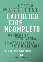 Cattolico cioè incompleto. Un'identità estroversa Un’appartenenza antitotalitaria