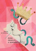 Rose, principi e serpenti