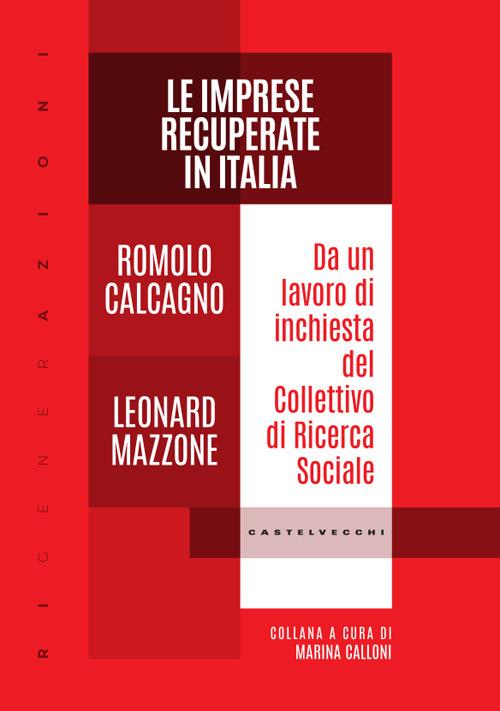 Le imprese recuperate in Italia. Da un lavoro di inchiesta del Collettivo di Ricerca Sociale - Romolo Calcagno,Leonard Mazzone - ebook