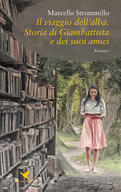 Il viaggio dell'alba. Storia di Giambattista e dei suoi amici - Marcello Strommillo - copertina