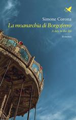 La moanarchia di Borgoferro. A day in the life