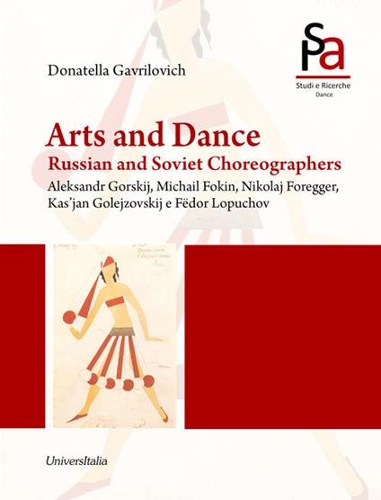 Arts and dance. Russian and soviet choreographers. Aleksandr Gorskij, Michail Fokin, Nikolaj Foregger, Kas'jan Golejzovskij and Fëdor Lopuchov - Donatella Gavrilovich - copertina