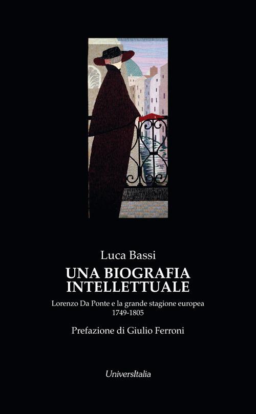 Una biografia intellettuale. Lorenzo da Ponte e la grande stagione europea 1749-1805 - Luca Bassi - copertina