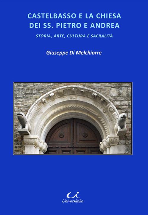 Castelbasso e la chiesa dei SS. Pietro e Andrea. Storia, arte, cultura, sacralità - Giuseppe Di Melchiorre - copertina